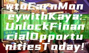 "Discover How to Earn Money with Kaya: Unlock Financial Opportunities Today!"