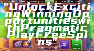 "Unlock Exciting Winning Opportunities with Pragmatic Play Free Spins"