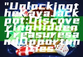 "Unlocking the Kaya Jackpot: Discovering Hidden Treasures and Opportunities"