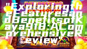 "Exploring the Features and Benefits of Kaya 918: A Comprehensive Review"