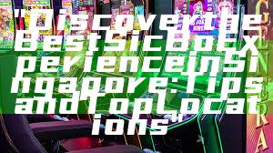 "Discover the Best Sic Bo Experience in Singapore: Tips and Top Locations"