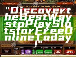 "Discover the Best Ways to Play Slots for Free Online Today!"