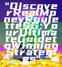 "Discover Real Money Roulette SG: Your Ultimate Guide to Winning Strategies"